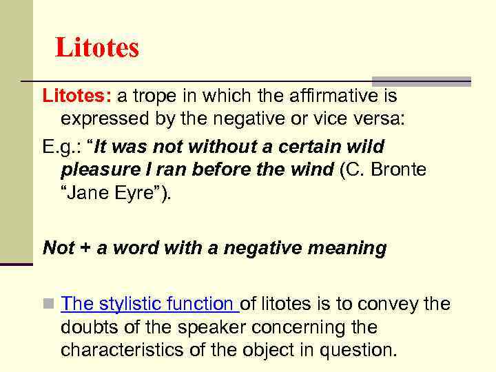 Litotes: a trope in which the affirmative is expressed by the negative or vice