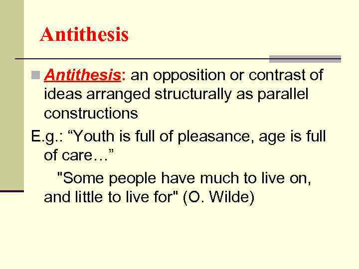 Antithesis n Antithesis: an opposition or contrast of ideas arranged structurally as parallel constructions