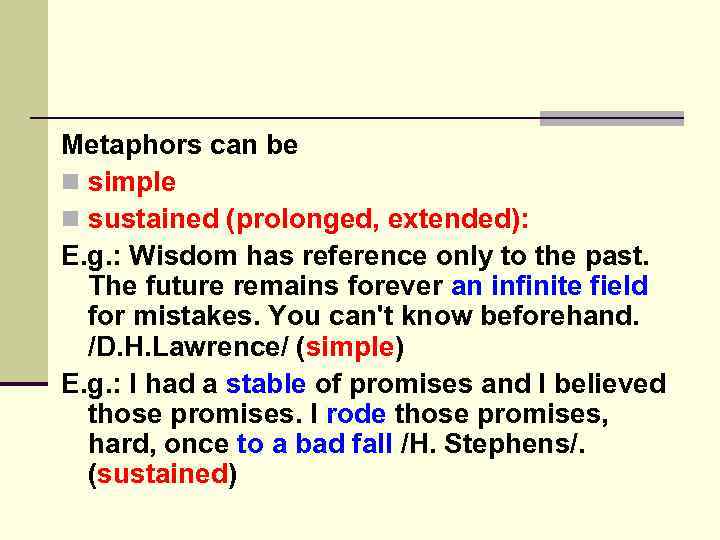 Metaphors can be n simple n sustained (prolonged, extended): E. g. : Wisdom has