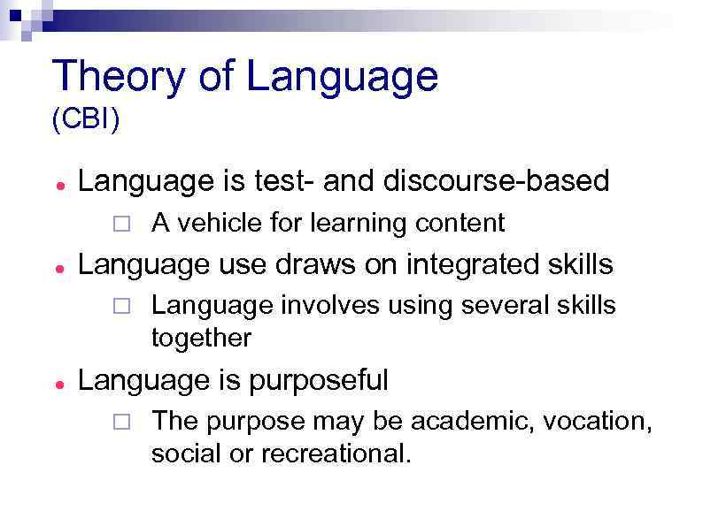 Theory of Language (CBI) Language is test- and discourse-based ¨ Language use draws on