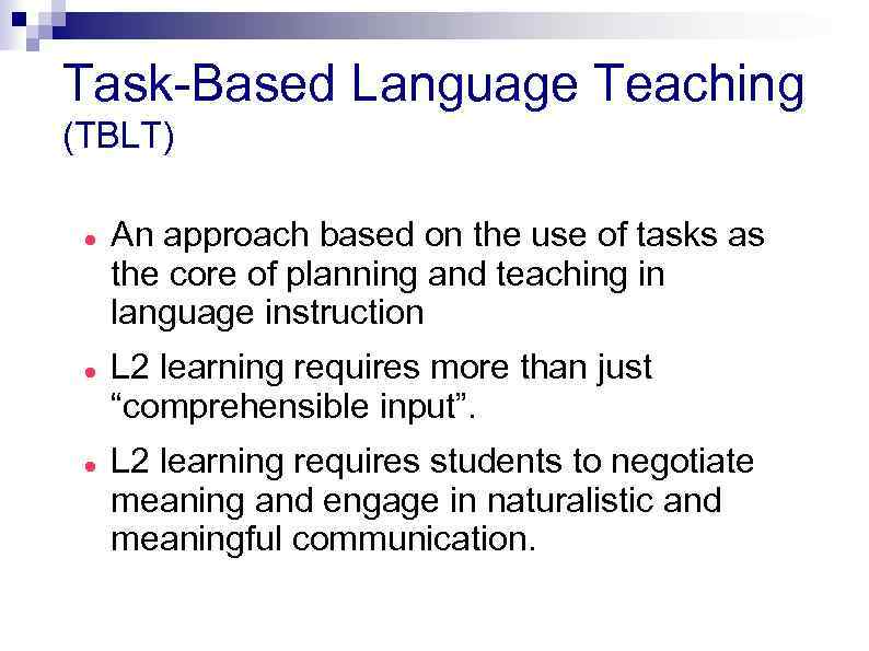 Task-Based Language Teaching (TBLT) An approach based on the use of tasks as the