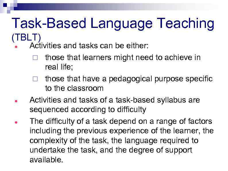 Task-Based Language Teaching (TBLT) Activities and tasks can be either: ¨ those that learners