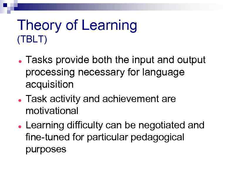 Theory of Learning (TBLT) Tasks provide both the input and output processing necessary for