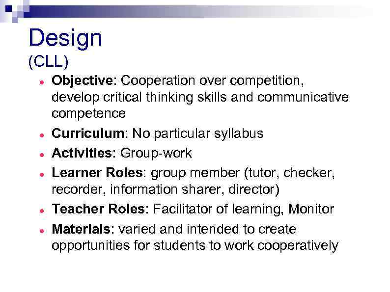 Design (CLL) Objective: Cooperation over competition, develop critical thinking skills and communicative competence Curriculum: