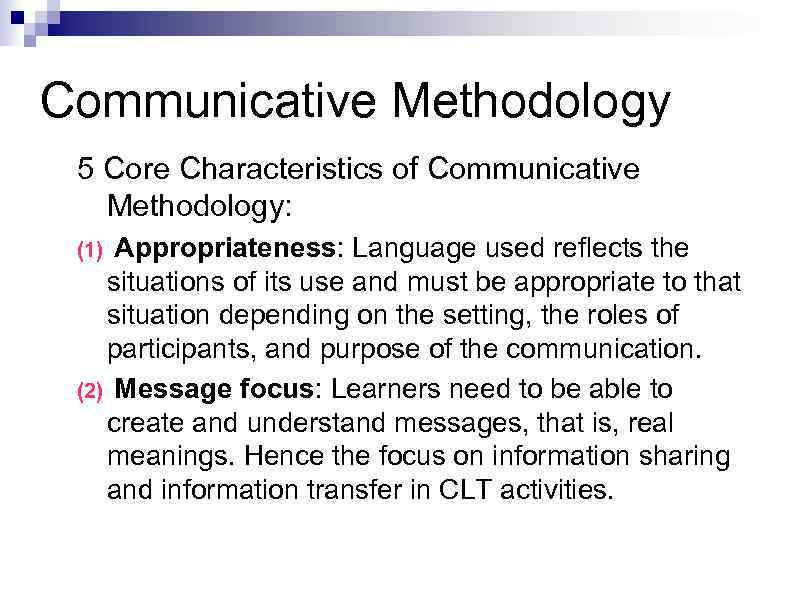 Communicative Methodology 5 Core Characteristics of Communicative Methodology: Appropriateness: Language used reflects the situations