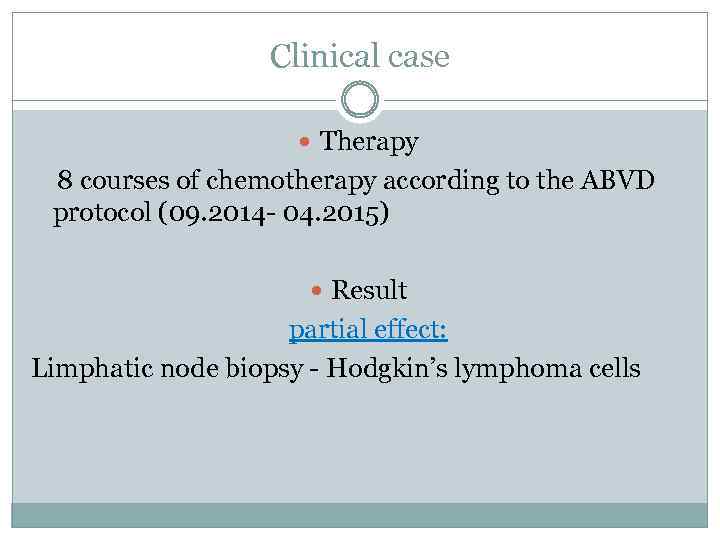 Clinical case Therapy 8 courses of chemotherapy according to the ABVD protocol (09. 2014