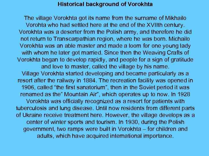 Historical background of Vorokhta The village Vorokhta got its name from the surname of