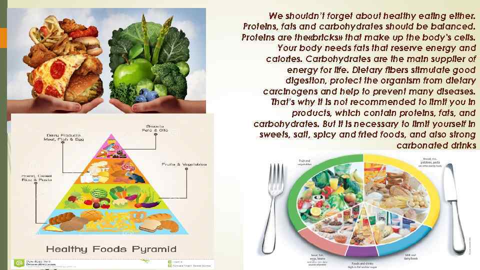 We shouldn’t forget about healthy eating either. Proteins, fats and carbohydrates should be balanced.