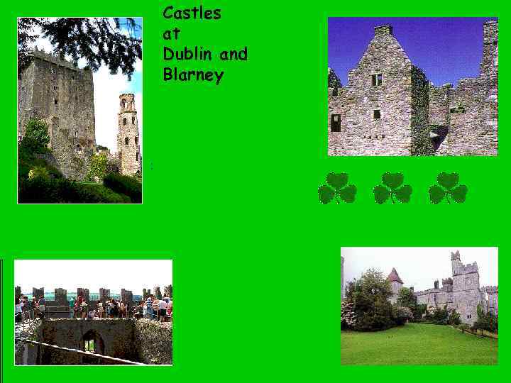 Castles at Dublin and Blarney : 