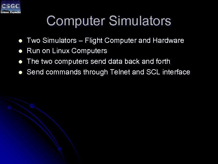 Computer Simulators l l Two Simulators – Flight Computer and Hardware Run on Linux