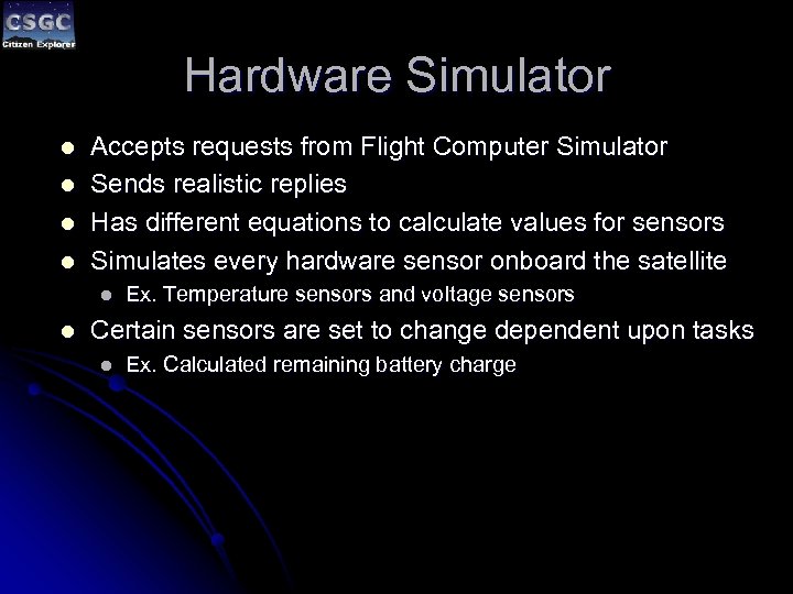 Hardware Simulator l l Accepts requests from Flight Computer Simulator Sends realistic replies Has