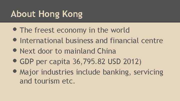 About Hong Kong • The freest economy in the world • International business and