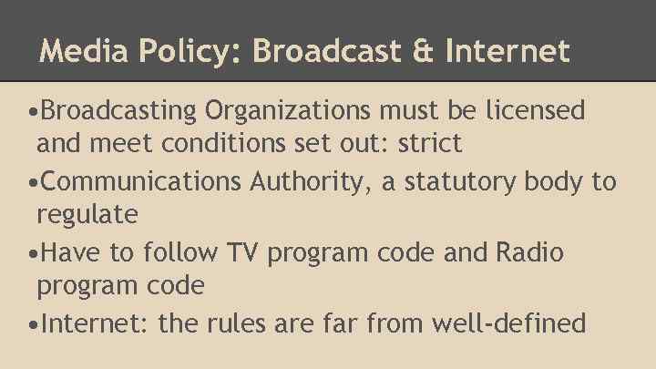 Media Policy: Broadcast & Internet • Broadcasting Organizations must be licensed and meet conditions