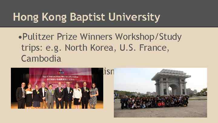 Hong Kong Baptist University • Pulitzer Prize Winners Workshop/Study trips: e. g. North Korea,