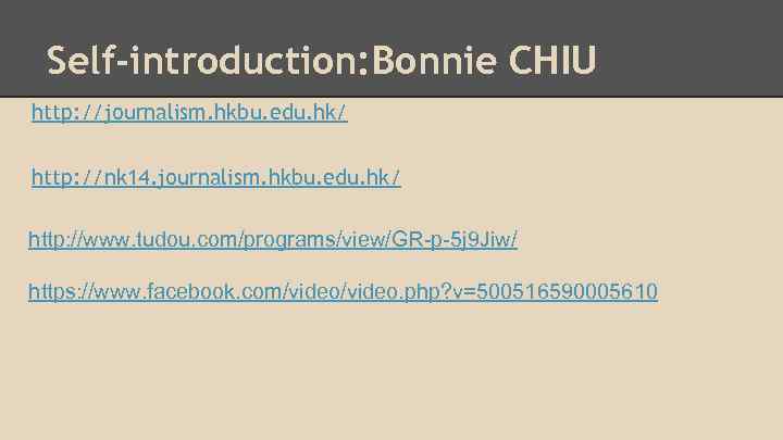Self-introduction: Bonnie CHIU http: //journalism. hkbu. edu. hk/ http: //nk 14. journalism. hkbu. edu.