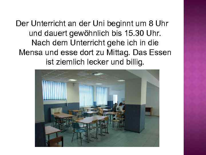 Der Unterricht an der Uni beginnt um 8 Uhr und dauert gewöhnlich bis 15.