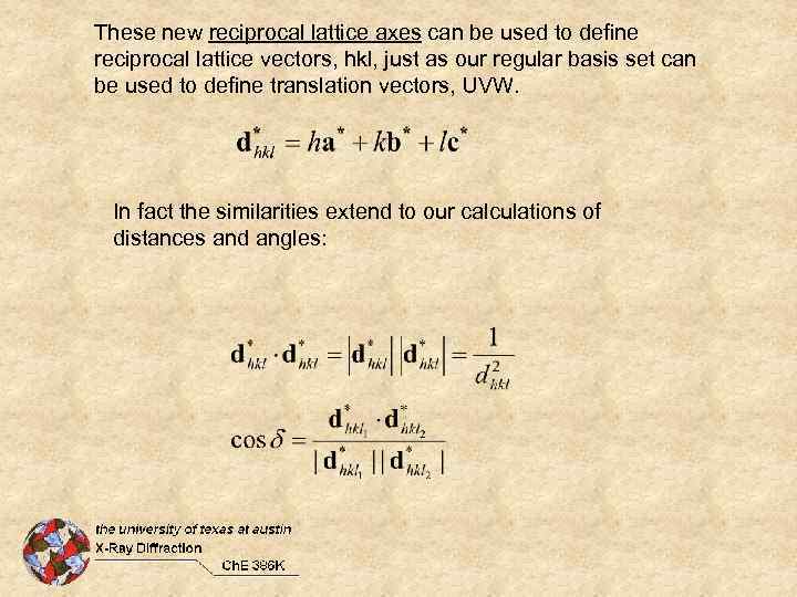 These new reciprocal lattice axes can be used to define reciprocal lattice vectors, hkl,