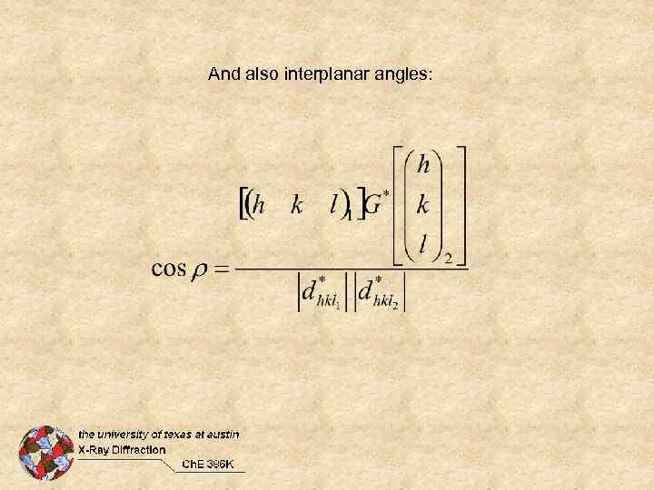 And also interplanar angles: 