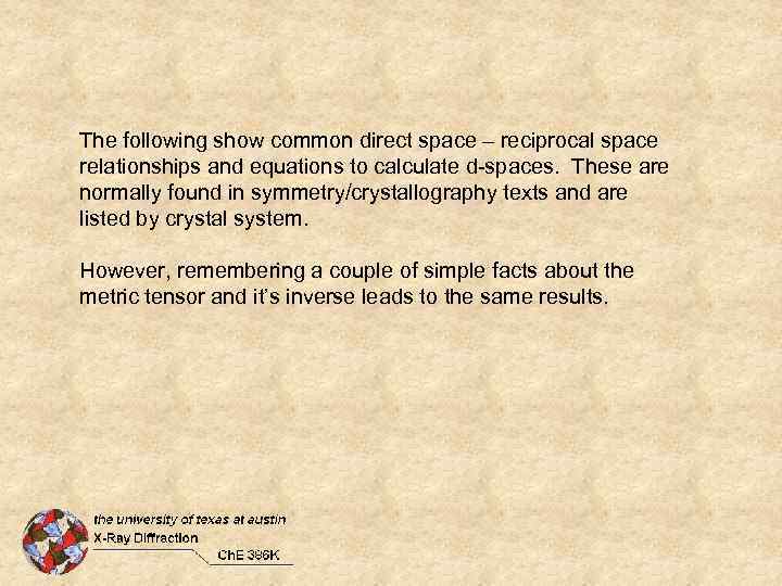 The following show common direct space – reciprocal space relationships and equations to calculate