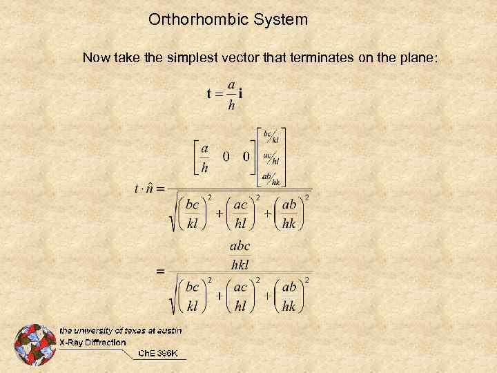 Orthorhombic System Now take the simplest vector that terminates on the plane: 