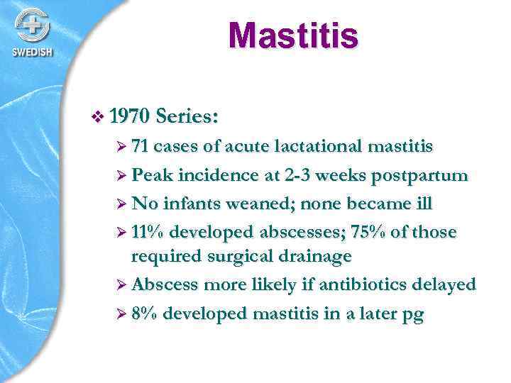 Mastitis v 1970 Series: Ø 71 cases of acute lactational mastitis Ø Peak incidence