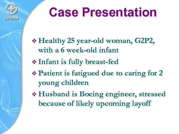 Case Presentation v Healthy 25 year-old woman, G 2 P 2, with a 6