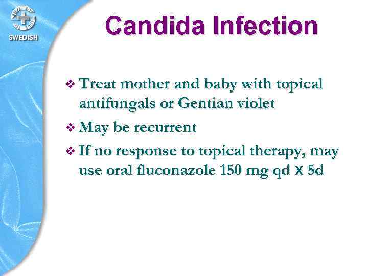 Candida Infection v Treat mother and baby with topical antifungals or Gentian violet v