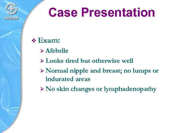 Case Presentation v Exam: Ø Afebrile Ø Looks tired but otherwise well Ø Normal