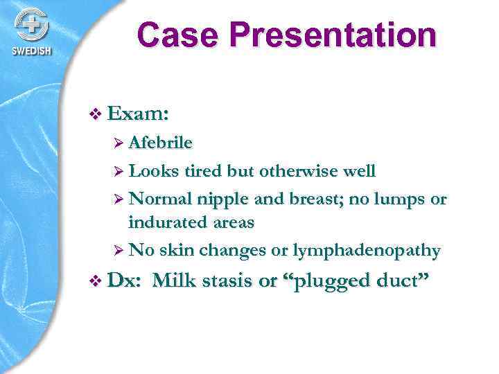 Case Presentation v Exam: Ø Afebrile Ø Looks tired but otherwise well Ø Normal