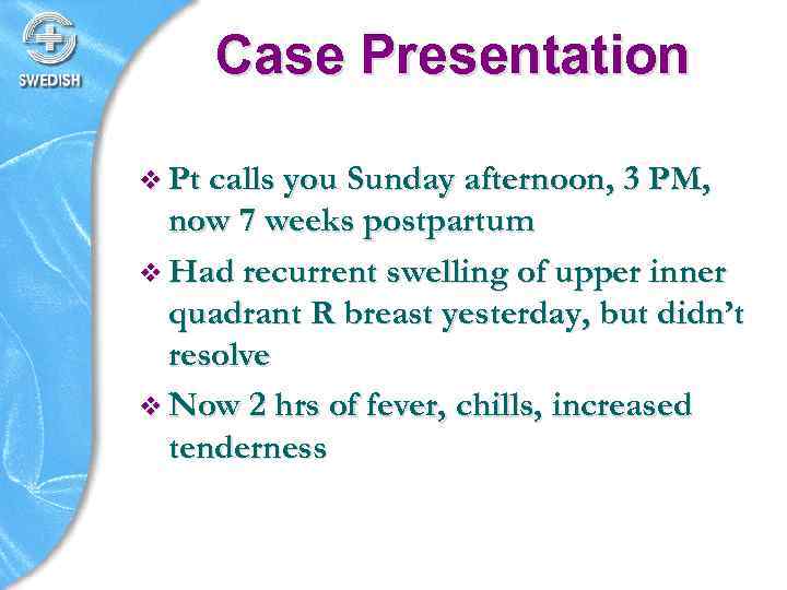 Case Presentation v Pt calls you Sunday afternoon, 3 PM, now 7 weeks postpartum