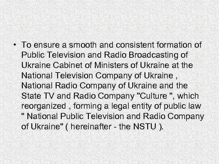  • To ensure a smooth and consistent formation of Public Television and Radio