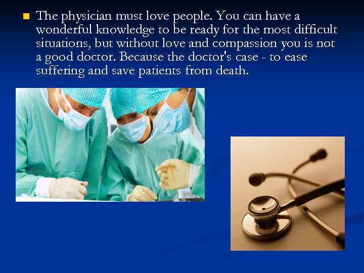 n The physician must love people. You can have a wonderful knowledge to be