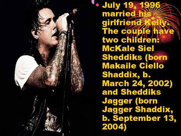  • July 19, 1996 married his girlfriend Kelly. The couple have two children: