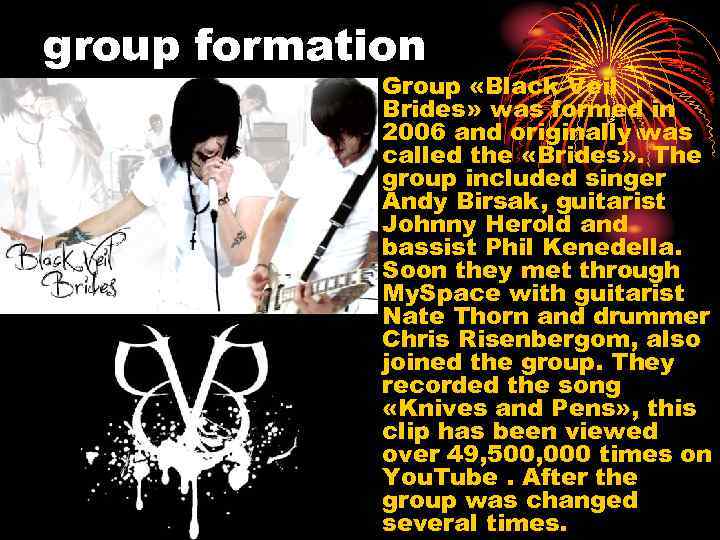 group formation • Group «Black Veil Brides» was formed in 2006 and originally was