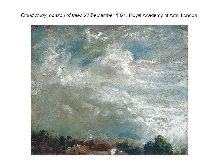 Cloud study, horizon of trees 27 September 1821, Royal Academy of Arts, London 