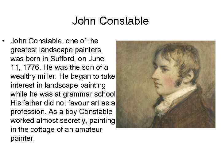 John Constable • John Constable, one of the greatest landscape painters, was born in