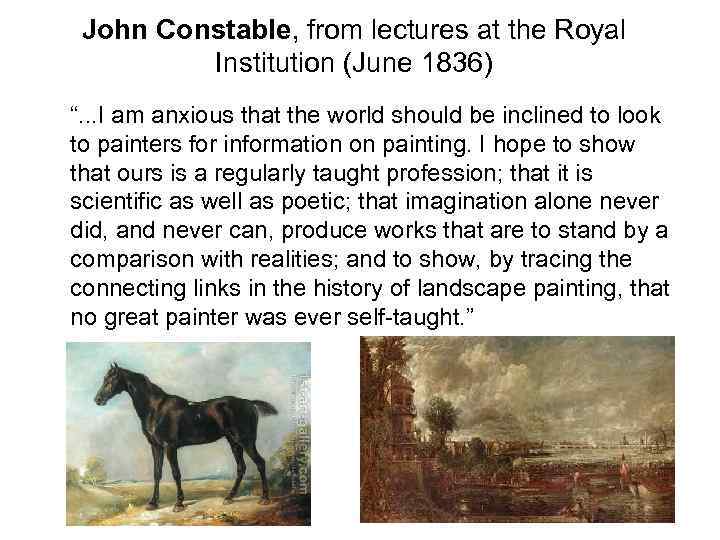 John Constable, from lectures at the Royal Institution (June 1836) “. . . I