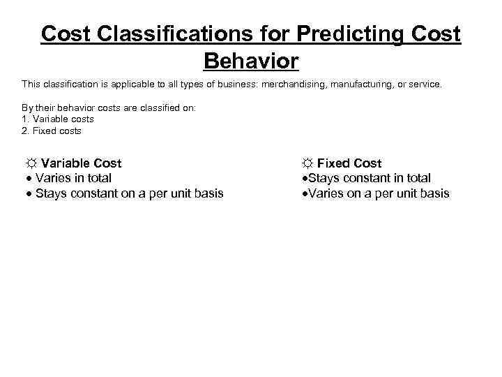 Cost Classifications for Predicting Cost Behavior This classification is applicable to all types of