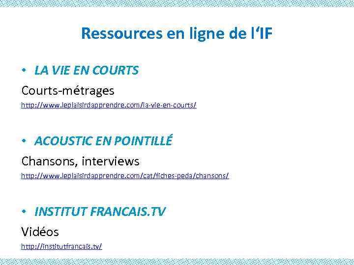 Ressources en ligne de l‘IF • LA VIE EN COURTS Courts-métrages http: //www. leplaisirdapprendre.