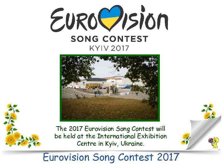 The 2017 Eurovision Song Contest will be held at the International Exhibition Centre in