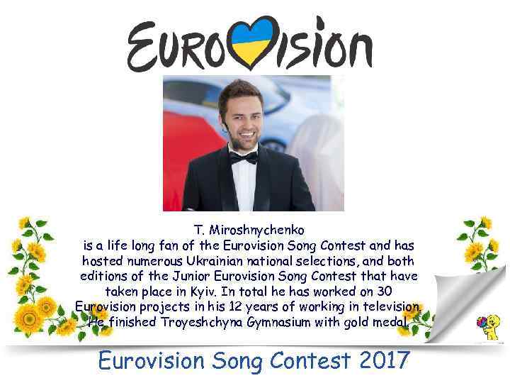T. Miroshnychenko is a life long fan of the Eurovision Song Contest and has