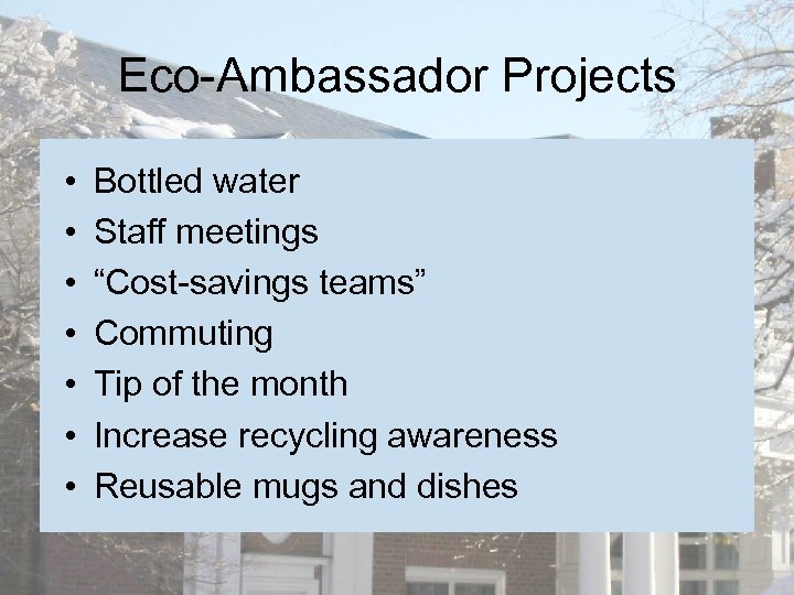 Eco-Ambassador Projects • • Bottled water Staff meetings “Cost-savings teams” Commuting Tip of the