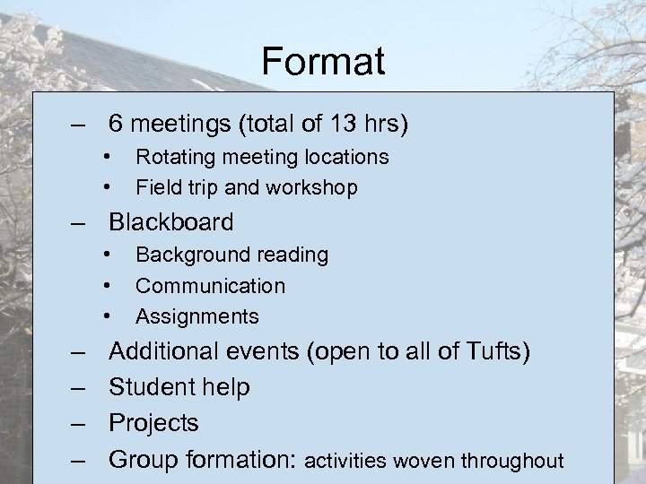 Format – 6 meetings (total of 13 hrs) • • Rotating meeting locations Field