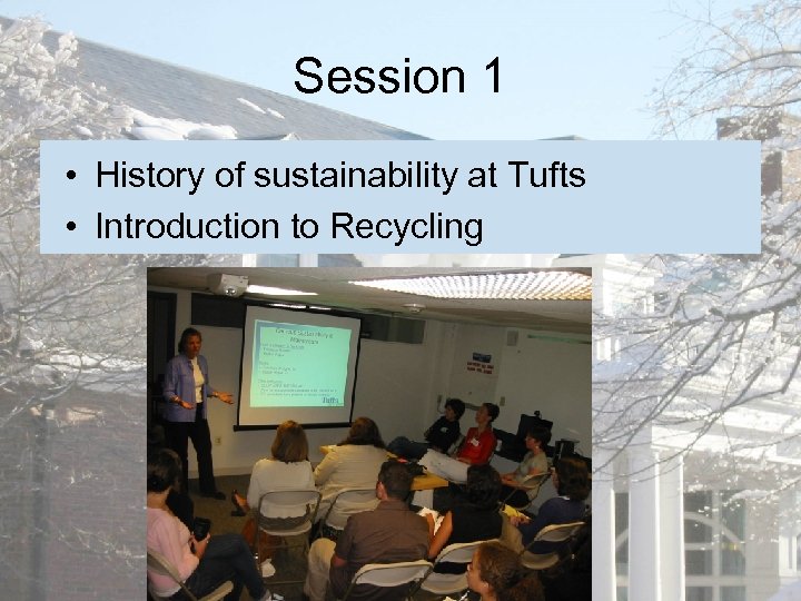 Session 1 • History of sustainability at Tufts • Introduction to Recycling 