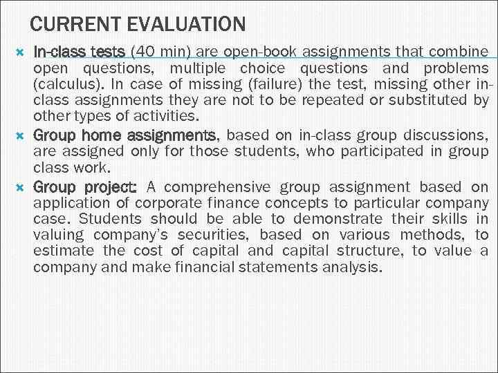 CURRENT EVALUATION In-class tests (40 min) are open-book assignments that combine open questions, multiple