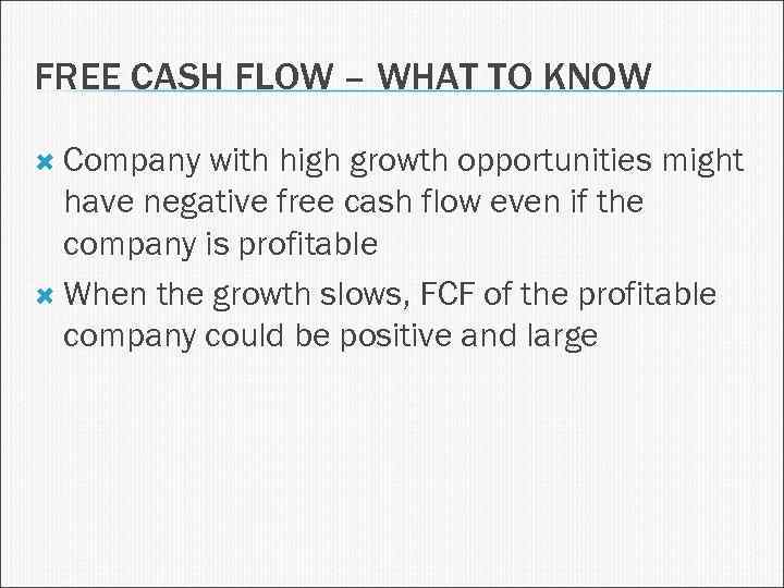 FREE CASH FLOW – WHAT TO KNOW Company with high growth opportunities might have