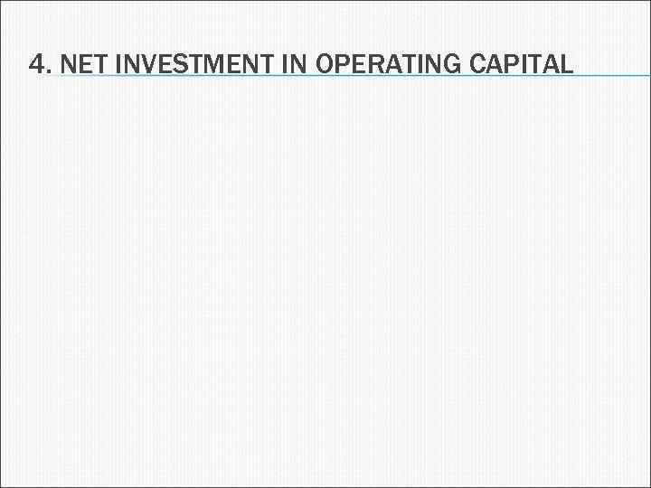 4. NET INVESTMENT IN OPERATING CAPITAL 