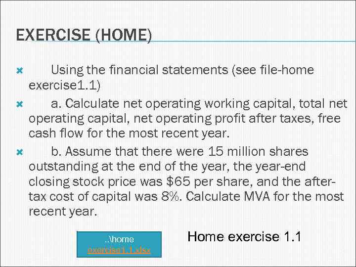 EXERCISE (HOME) Using the financial statements (see file-home exercise 1. 1) a. Calculate net