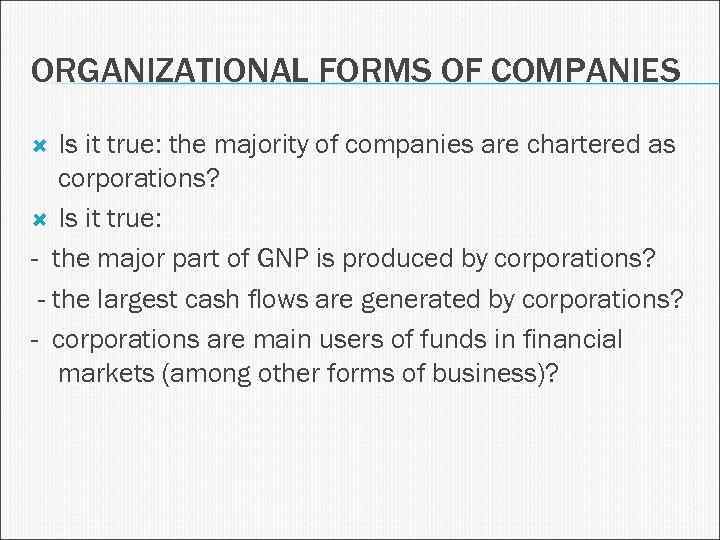 ORGANIZATIONAL FORMS OF COMPANIES Is it true: the majority of companies are chartered as