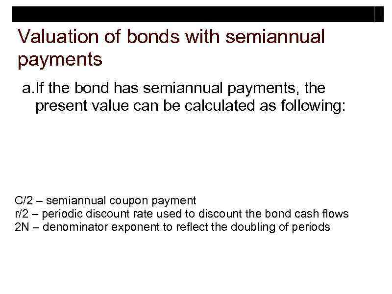 Valuation of bonds with semiannual payments a. If the bond has semiannual payments, the
